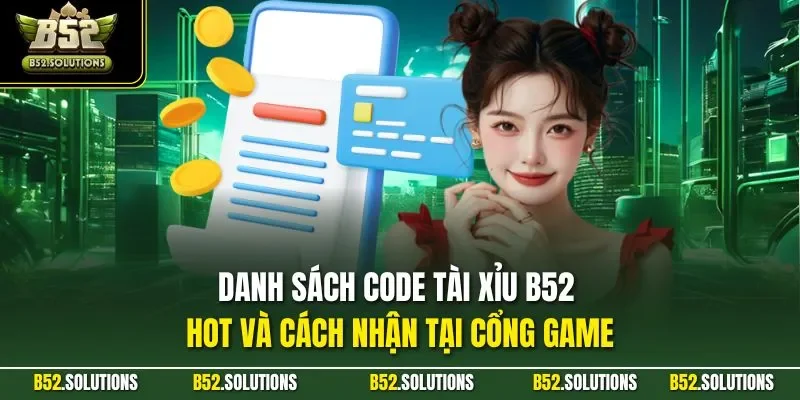 Danh sách code tài xỉu B52 hot và cách nhận tại cổng game
