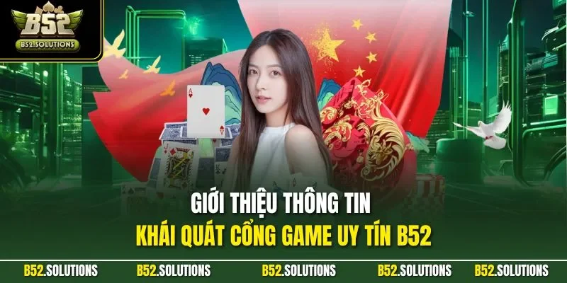 Giới thiệu thông tin khái quát cổng game uy tín B52