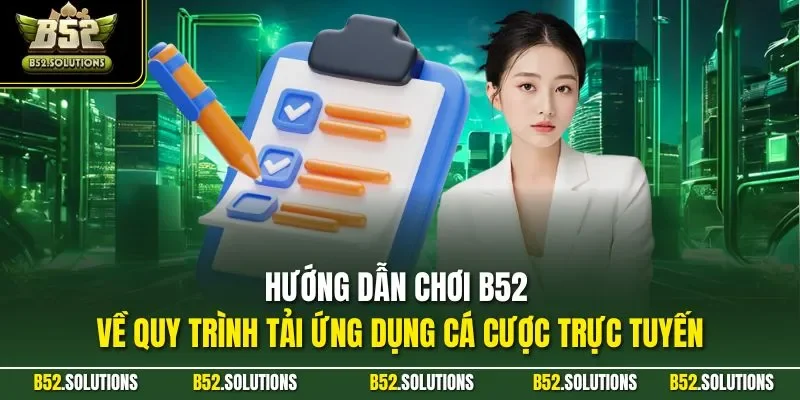 Hướng dẫn chơi B52 về quy trình tải ứng dụng cá cược trực tuyến