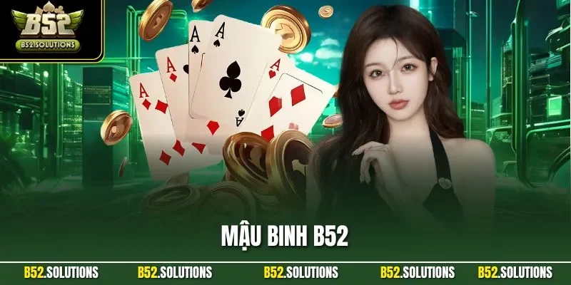 Mậu Binh B52| Game Bài Trực Tuyến Hàng Đầu Thị Trường 2025