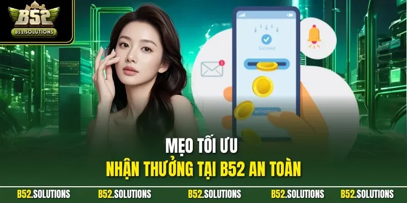 Mẹo tối ưu nhận thưởng tại B52 an toàn