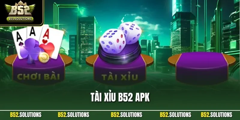 Tài Xỉu B52 APK| Ứng Dụng Cược Linh Hoạt Tại Mọi Thời Điểm