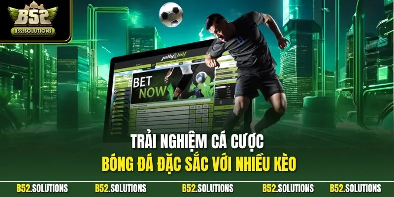 Trải nghiệm cá cược bóng đá đặc sắc với nhiều kèo